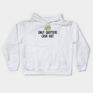 Only Quitters Cash Out Kids Hoodie